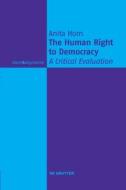 The Human Right to Democracy di Anita Horn edito da De Gruyter