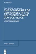 The Boundaries Of Jewishness In The Southern Levant 200 BCE-132 CE di John Van Maaren edito da De Gruyter