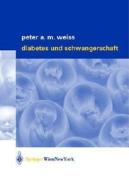 Diabetes und Schwangerschaft di Peter A. M. Weiss edito da Springer, Wien