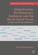 Globalization, EU Democracy Assistance and the World Social Forum di Micha Fiedlschuster edito da Springer International Publishing