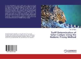Tariff Determination of Safari Lodges Using the Hedonic Pricing Method di Michael Wright edito da LAP LAMBERT Academic Publishing
