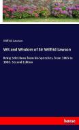 Wit and Wisdom of Sir Wilfrid Lawson di Wilfrid Lawson edito da hansebooks
