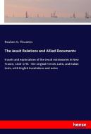 The Jesuit Relations and Allied Documents di Reuben G. Thwaites edito da hansebooks