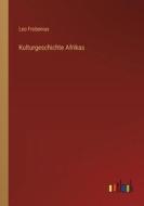 Kulturgeschichte Afrikas di Leo Frobenius edito da Outlook Verlag