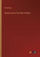 Special Laws of the State of Maine di Anonymous edito da Outlook Verlag