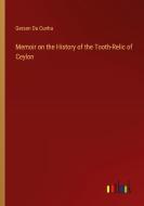 Memoir on the History of the Tooth-Relic of Ceylon di Gerson Da Cunha edito da Outlook Verlag