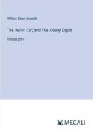 The Parlor Car; and The Albany Depot di William Dean Howells edito da Megali Verlag