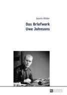 Das Briefwerk Uwe Johnsons di Jasmin Rittler edito da Lang, Peter GmbH