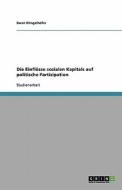 Die Einflüsse sozialen Kapitals auf politische Partizipation di Swen Klingelhöfer edito da GRIN Verlag