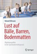 Lust auf Bälle, Barren, Bodenmatten di Roland Ullmann edito da Springer-Verlag GmbH