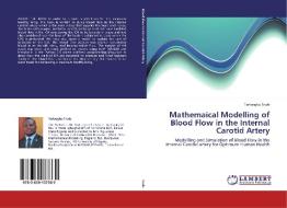Mathemaical Modelling of Blood Flow in the Internal Carotid Artery di Tertsegha Tivde edito da LAP Lambert Academic Publishing