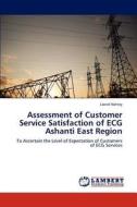 Assessment of Customer Service Satisfaction of ECG Ashanti East Region di Lionel Nettey edito da LAP Lambert Academic Publishing