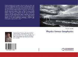 Physics Versus Geophysics di Alexander Ivanchin edito da LAP Lambert Academic Publishing