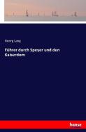 Führer durch Speyer und den Kaiserdom di Georg Lang edito da hansebooks