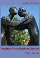 Deutsch-Französische Liaison di Walter W. Braun edito da Books on Demand