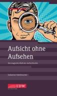Aufsicht ohne Aufsehen di Sebastian Hakelmacher edito da Idw-Verlag GmbH