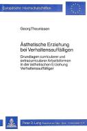 Ästhetische Erziehung bei Verhaltensauffälligen di Georg Theunissen edito da Lang, Peter GmbH