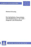 Der betriebliche Gesundheits- und Arbeitsschutz der DDR - Anspruch und Wirklichkeit di Ekkehard Schwebig edito da Lang, Peter GmbH