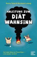 Anleitung zum Diätwahnsinn di Bernhard Ludwig, Tekal Ronny edito da Graefe und Unzer Verlag