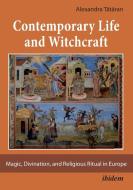 Contemporary Life and Witchcraft. Magic, Divination, and Religious Ritual in Europe di Alexandra Tataran edito da ibidem