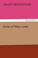 Stories of Many Lands di Grace Greenwood edito da TREDITION CLASSICS