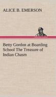 Betty Gordon at Boarding School The Treasure of Indian Chasm di Alice B. Emerson edito da TREDITION CLASSICS