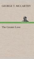 The Greater Love di George T. McCarthy edito da TREDITION CLASSICS