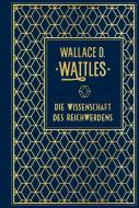 Die Wissenschaft des Reichwerdens di Wallace D. Wattles edito da Nikol Verlagsges.mbH