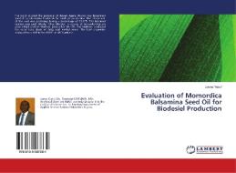 Evaluation of Momordica Balsamina Seed Oil for Biodesiel Production di James Yusuf edito da LAP Lambert Academic Publishing