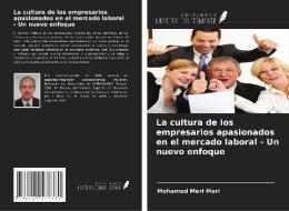 La cultura de los empresarios apasionados en el mercado laboral - Un nuevo enfoque di Mohamed Meri Meri edito da Ediciones Nuestro Conocimiento