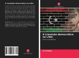 A transição democrática na Líbia di Ali Shelaik edito da Edições Nosso Conhecimento