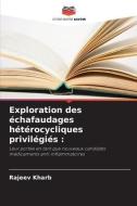 Exploration des échafaudages hétérocycliques privilégiés : di Rajeev Kharb edito da Editions Notre Savoir