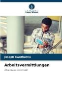Arbeitsvermittlungen di Joseph Rwothumio edito da Verlag Unser Wissen