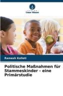 Politische Maßnahmen für Stammeskinder - eine Primärstudie di Ramesh Kolleti edito da Verlag Unser Wissen