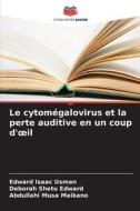 Le cytomégalovirus et la perte auditive en un coup d'¿il di Edward Isaac Usman, Deborah Shetu Edward, Abdullahi Musa Maikano edito da Editions Notre Savoir