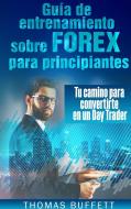 Guía de entrenamiento sobre FOREX para principiantes di Thomas Buffett edito da Books on Demand