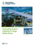 Expanding Airport Capacity In Large Urban Areas di International Transport Forum edito da European Conference Of Ministers Of Transport