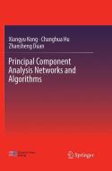 Principal Component Analysis Networks and Algorithms di Zhansheng Duan, Changhua Hu, Xiangyu Kong edito da Springer Singapore