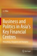 Business and Politics in Asia's Key Financial Centres di J. J. Woo edito da Springer Singapore