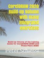 CorelDRAW 2020 Build-Up Volume With Many Integrated Exercises di Schiessl Peter Schiessl edito da Independently Published