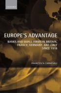 Europe's Advantage: Banks and Small Firms in Britain, France, Germany, and Italy Since 1918 di Francesca Carnevali edito da OXFORD UNIV PR