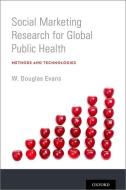 Social Marketing Research for Global Public Health: Methods and Technologies di W. Douglas Evans edito da OXFORD UNIV PR