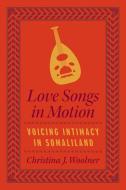 Love Songs In Motion di Christina J. Woolner edito da The University Of Chicago Press