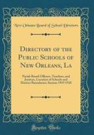 Directory of the Public Schools of New Orleans, La: Parish Board Officers, Teachers, and Janitors, Location of Schools and District Boundaries; Sessio di New Orleans Board of School Directors edito da Forgotten Books