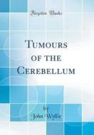 Tumours of the Cerebellum (Classic Reprint) di John Wyllie edito da Forgotten Books