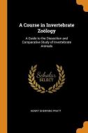 A Course In Invertebrate Zo Logy di Henry Sherring Pratt edito da Franklin Classics Trade Press