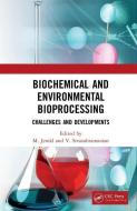 Biochemical and Environmental Bioprocessing di M. Jerold, V. Sivasubramanian edito da Taylor & Francis Ltd