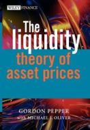 Liquidity Theory of Asset Prices di Pepper, Oliver edito da John Wiley & Sons