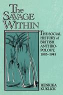 The Savage Within di Henrika Kuklick edito da Cambridge University Press