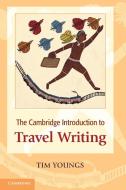 The Cambridge Introduction to Travel Writing di Tim Youngs edito da Cambridge University Press